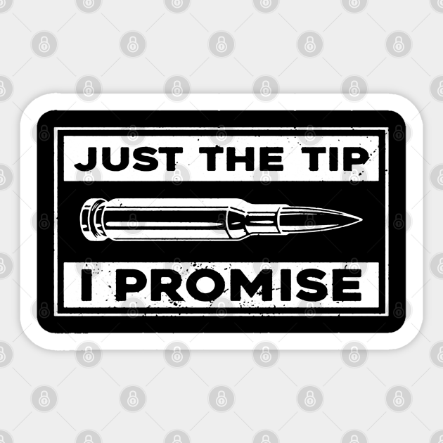 Just The Tip I Promise Just The Tip I Promise Sticker Teepublic